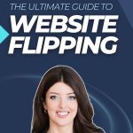 The Ultimate guide to Website Flipping - How to Make Money Buying & Selling Sites
